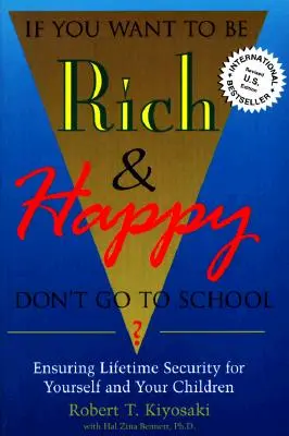 Si quiere ser rico y feliz, no vaya a la escuela: La Seguridad De Por Vida Para Usted Y Sus Hijos - If You Want To Be Rich & Happy Don't Go To School: Insuring Lifetime Security for Yourself and Your Children