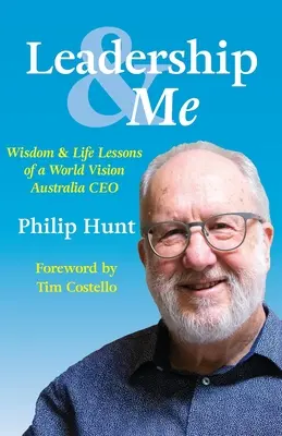 Leadership & Me: Wisdom and Life Lessons of a World Vision Australia CEO (El liderazgo y yo: sabiduría y lecciones de vida de un Director Ejecutivo de World Vision Australia) - Leadership & Me: Wisdom and Life Lessons of a World Vision Australia CEO