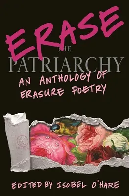 Borrar el patriarcado: Una antología de la poesía del borrado - Erase the Patriarchy: An Anthology of Erasure Poetry