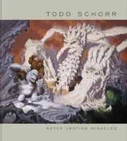 Milagros que nunca duran: El arte de Todd Schorr - Never Lasting Miracles: The Art of Todd Schorr