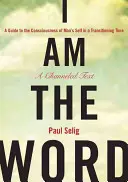 Yo soy la Palabra: Guía para la conciencia del ser humano en un tiempo de transición - I Am the Word: A Guide to the Consciousness of Man's Self in a Transitioning Time