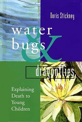 Bichos de agua y libélulas: Cómo explicar la muerte a los niños - Water Bugs and Dragonflies: Explaining Death to Young Children