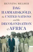 Dag Hammarskjoeld, las Naciones Unidas y la descolonización de África - Dag Hammarskjoeld, the United Nations, and the Decolonisation of Africa