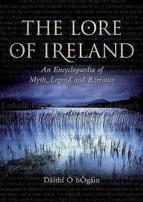 La tradición de Irlanda: Enciclopedia de mitos, leyendas y romances - The Lore of Ireland: An Encyclopaedia of Myth, Legend and Romance