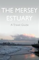 El estuario del Mersey: Guía de viaje - Mersey Estuary: A Travel Guide