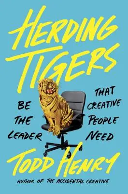 Herding Tigers: Sea el líder que los creativos necesitan - Herding Tigers: Be the Leader That Creative People Need