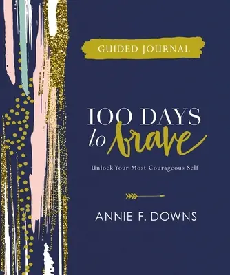 Diario guiado 100 días para ser valiente: Desbloquea tu yo más valiente - 100 Days to Brave Guided Journal: Unlock Your Most Courageous Self