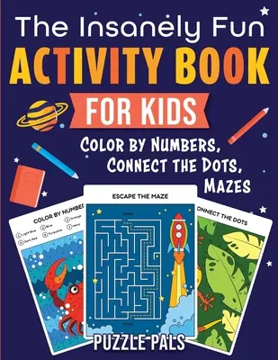El divertido libro de actividades para niños: Colorea los números, une los puntos, laberintos - The Insanely Fun Activity Book For Kids: Color By Numbers, Connect The Dots, Mazes