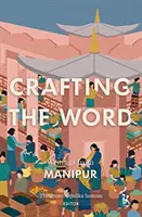 Crear la palabra: Escritos de Manipur - Crafting the Word: Writings from Manipur