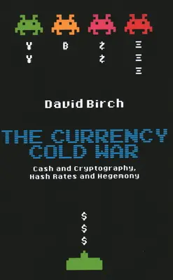 La guerra fría de las divisas: efectivo y criptografía, tasas de cambio y hegemonía - The Currency Cold War: Cash and Cryptography, Hash Rates and Hegemony