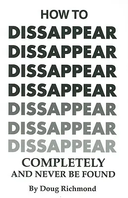 Cómo desaparecer por completo y que nunca te encuentren - How to Disappear Completely and Never Be Found