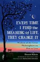 Cada vez que encuentro el sentido de la vida, me lo cambian - Sabiduría de los grandes filósofos sobre cómo vivir - Every Time I Find the Meaning of Life, They Change It - Wisdom of the Great Philosophers on How to Live