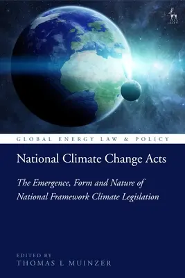 Actos nacionales sobre el cambio climático: El surgimiento, la forma y la naturaleza de la legislación marco nacional sobre el clima - National Climate Change Acts: The Emergence, Form and Nature of National Framework Climate Legislation