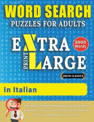 BUSCAR PALABRAS EXTRA GRANDE IMPRESIÓN PARA ADULTOS EN ITALIANO - Delta Classics - El juego de búsqueda de palabras IMPRESIÓN MÁS GRANDE para adultos y personas mayores - Encontrar 2000 Cl - WORD SEARCH PUZZLES EXTRA LARGE PRINT FOR ADULTS IN ITALIAN - Delta Classics - The LARGEST PRINT WordSearch Game for Adults And Seniors - Find 2000 Cl