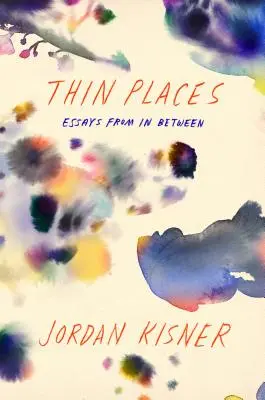 Lugares delgados: Ensayos intermedios - Thin Places: Essays from in Between