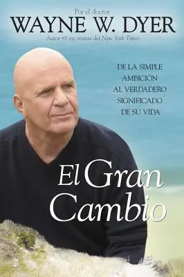 El Gran Cambio: de la Simple Ambicin al Verdadero Significado de Su Vida - El Gran Cambio: de la Simple Ambicin Al Verdadero Significado de Su Vida