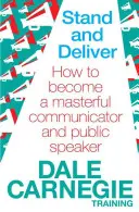 Stand and Deliver - Cómo convertirse en un comunicador y orador magistral - Stand and Deliver - How to become a masterful communicator and public speaker