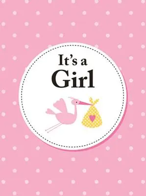 Es una niña: el regalo perfecto para los padres de una hija recién nacida - It's a Girl: The Perfect Gift for Parents of a Newborn Baby Daughter