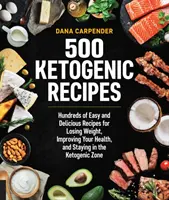 500 Recetas Cetogénicas: Cientos de Recetas Fáciles y Deliciosas para Perder Peso, Mejorar su Salud y Mantenerse en la Zona Cetogénica - 500 Ketogenic Recipes: Hundreds of Easy and Delicious Recipes for Losing Weight, Improving Your Health, and Staying in the Ketogenic Zone