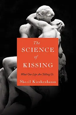 La ciencia del beso: Lo que nos dicen nuestros labios - The Science of Kissing: What Our Lips Are Telling Us