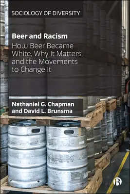 Cerveza y racismo: Cómo la cerveza se hizo blanca, por qué importa y los movimientos para cambiarla - Beer and Racism: How Beer Became White, Why It Matters, and the Movements to Change It