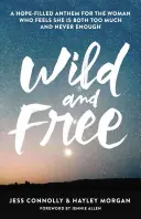 Salvaje y libre: Un himno lleno de esperanza para la mujer que siente que es demasiado y nunca suficiente - Wild and Free: A Hope-Filled Anthem for the Woman Who Feels She Is Both Too Much and Never Enough