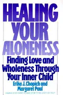 Sanar tu soledad: Cómo encontrar el amor y la plenitud a través de tu niño interior - Healing Your Aloneness: Finding Love and Wholeness Through Your Inner Child