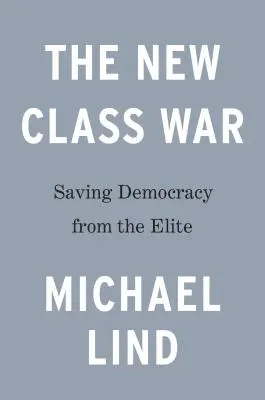 La nueva guerra de clases: Salvar la democracia de la élite empresarial - The New Class War: Saving Democracy from the Managerial Elite