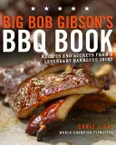 El libro de la barbacoa de Big Bob Gibson: Recetas y secretos de una barbacoa legendaria - Big Bob Gibson's BBQ Book: Recipes and Secrets from a Legendary Barbecue Joint