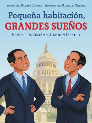 Pequea Habitacin, Grandes Sueos: El Viaje de Julin Y Joaqun Castro: Pequeña Habitación, Grandes Sueños (Spanish Edition) - Pequea Habitacin, Grandes Sueos: El Viaje de Julin Y Joaqun Castro: Small Room, Big Dreams (Spanish Edition)