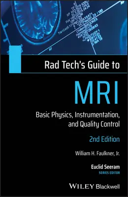 Rad Tech's Guide to MRI: Basic Physics, Instrumentation, and Quality Control (en inglés) - Rad Tech's Guide to MRI: Basic Physics, Instrumentation, and Quality Control