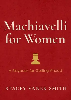 Maquiavelo para mujeres: Defiende tu valía, haz crecer tu ambición y gana el puesto de trabajo - Machiavelli for Women: Defend Your Worth, Grow Your Ambition, and Win the Workplace