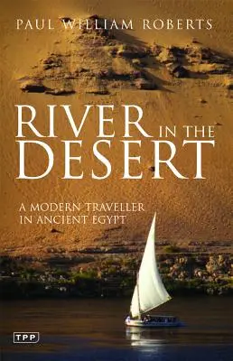 Río en el desierto: Un viajero moderno en el Antiguo Egipto - River in the Desert: A Modern Traveller in Ancient Egypt