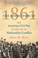 La Revolución de 1861: La Guerra Civil Americana en la Era del Conflicto Nacionalista - The Revolution of 1861: The American Civil War in the Age of Nationalist Conflict
