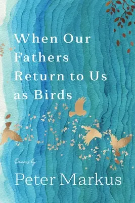 Cuando nuestros padres vuelvan a nosotros como pájaros - When Our Fathers Return to Us as Birds