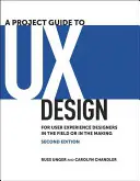 Guía de proyectos de diseño de experiencia de usuario: Para diseñadores de experiencia de usuario en activo o en formación - A Project Guide to UX Design: For User Experience Designers in the Field or in the Making