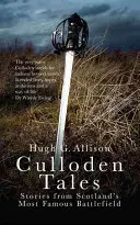 Culloden Tales: Historias del campo de batalla más famoso de Escocia - Culloden Tales: Stories from Scotland's Most Famous Battlefield