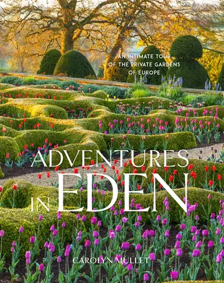 Aventuras en el Edén: Un recorrido íntimo por los jardines privados de Europa - Adventures in Eden: An Intimate Tour of the Private Gardens of Europe