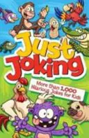 Sólo Bromas: Más de 1.000 chistes divertidísimos para niños - Just Joking: More Than 1,000 Hilarious Jokes for Kids