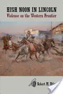 El mediodía en Lincoln: Violencia en la frontera occidental - High Noon in Lincoln: Violence on the Western Frontier