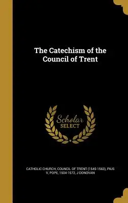 El Catecismo del Concilio de Trento - The Catechism of the Council of Trent