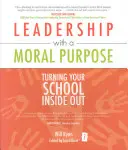 Liderazgo con un propósito moral: dar un giro a su escuela - Leadership with a Moral Purpose: Turning Your School Inside Out