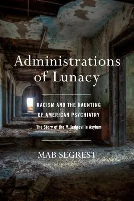 Administrations of Lunacy: El racismo y el embrujo de la psiquiatría estadounidense en el manicomio de Milledgeville - Administrations of Lunacy: Racism and the Haunting of American Psychiatry at the Milledgeville Asylum