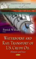 Transporte fluvial y ferroviario de crudo estadounidense: elementos y problemas - Waterborne & Rail Transport of U.S. Crude Oil - Elements & Issues