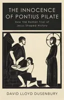 La inocencia de Poncio Pilato - Cómo el juicio romano de Jesús marcó la Historia - Innocence of Pontius Pilate - How the Roman Trial of Jesus Shaped History