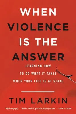 Cuando la violencia es la respuesta: Aprender a hacer lo que haga falta cuando la vida está en juego - When Violence Is the Answer: Learning How to Do What It Takes When Your Life Is at Stake