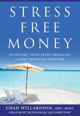 Dinero sin estrés: Supera estos siete obstáculos para encontrar la libertad financiera - Stress-Free Money: Overcome These Seven Obstacles to Find Financial Freedom