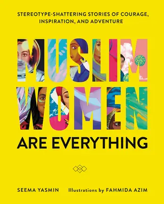 Las mujeres musulmanas lo son todo: historias de valor, inspiración y aventura que rompen estereotipos - Muslim Women Are Everything: Stereotype-Shattering Stories of Courage, Inspiration, and Adventure