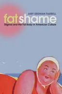 La vergüenza de ser gordo: El estigma y el cuerpo gordo en la cultura estadounidense - Fat Shame: Stigma and the Fat Body in American Culture