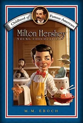 Milton Hershey El joven chocolatero - Milton Hershey: Young Chocolatier